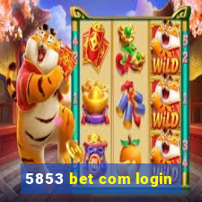 5853 bet com login